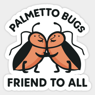 Palmetto Bugs Friend To All Sticker